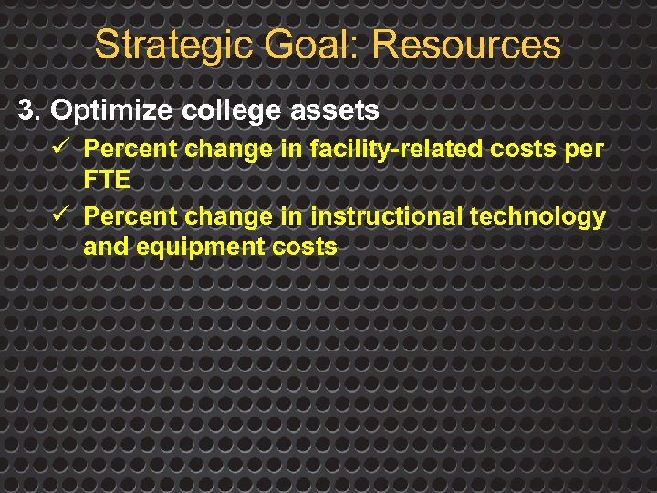 Strategic Goal: Resources 3. Optimize college assets ü Percent change in facility-related costs per