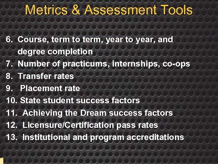 Metrics & Assessment Tools 6. Course, term to term, year to year, and degree