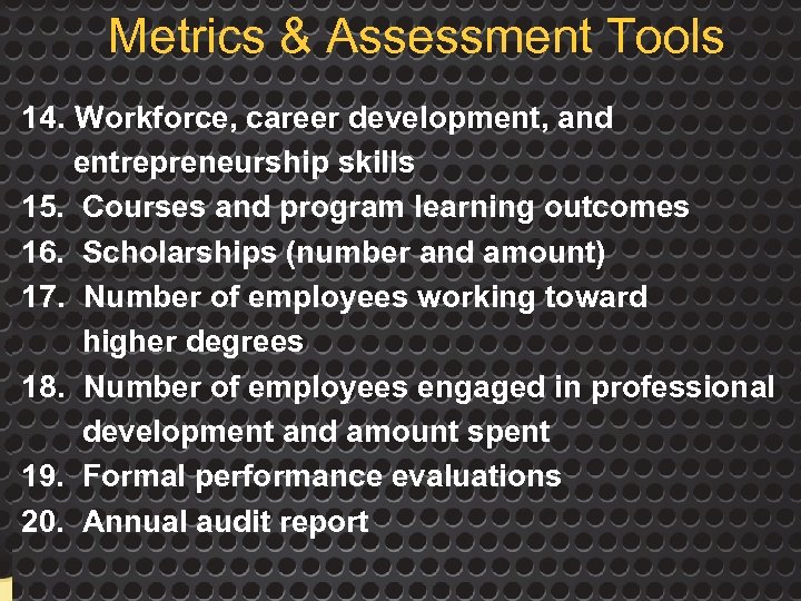 Metrics & Assessment Tools 14. Workforce, career development, and entrepreneurship skills 15. Courses and
