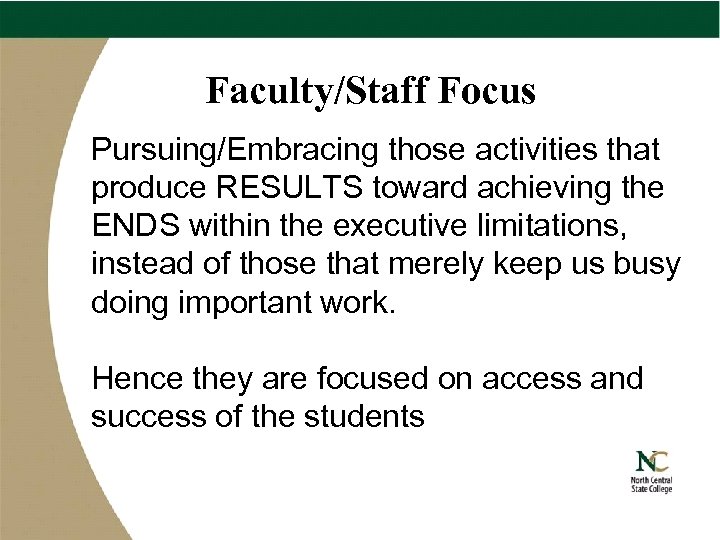 Faculty/Staff Focus Pursuing/Embracing those activities that produce RESULTS toward achieving the ENDS within the