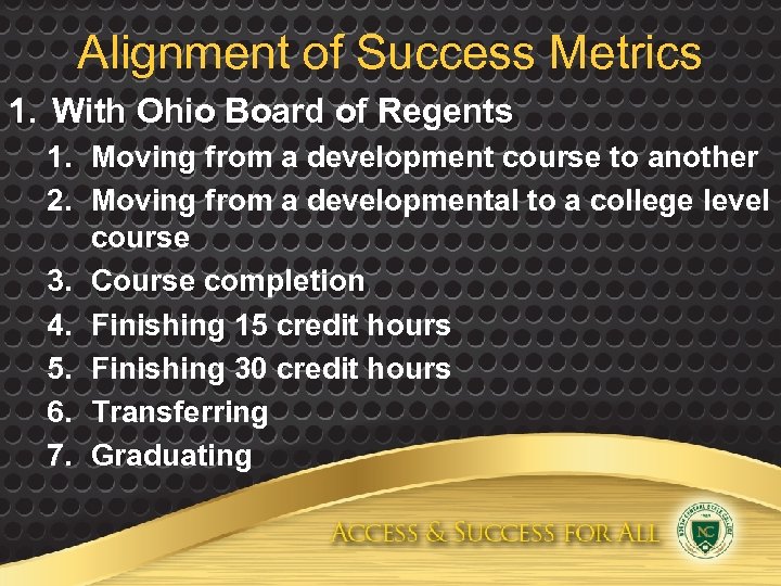 Alignment of Success Metrics 1. With Ohio Board of Regents 1. Moving from a