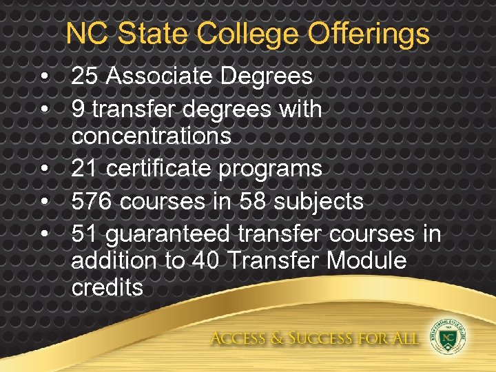 NC State College Offerings • 25 Associate Degrees • 9 transfer degrees with concentrations
