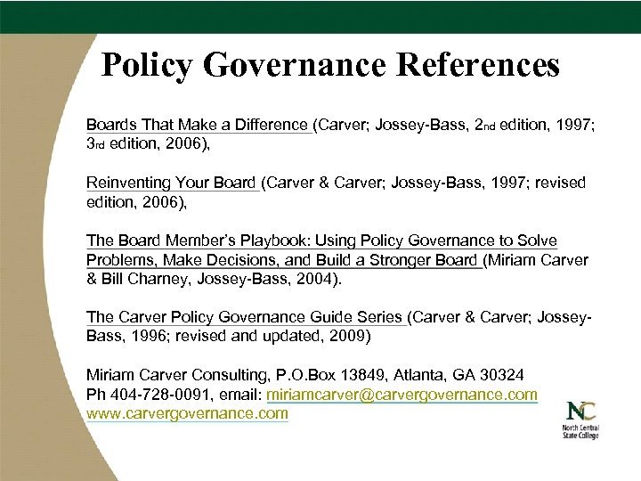 Policy Governance References Boards That Make a Difference (Carver; Jossey-Bass, 2 nd edition, 1997;
