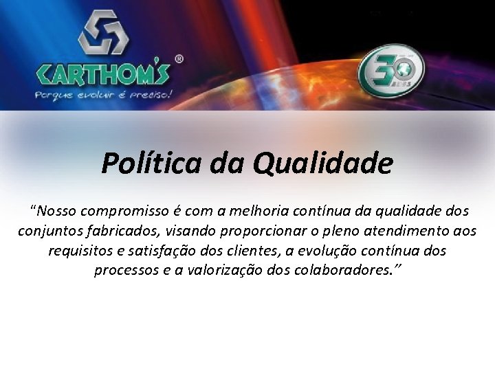 Política da Qualidade “Nosso compromisso é com a melhoria contínua da qualidade dos conjuntos