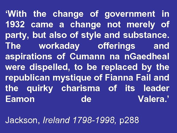 ‘With the change of government in 1932 came a change not merely of party,
