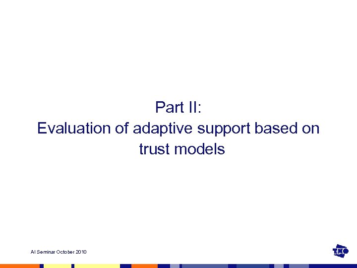 Part II: Evaluation of adaptive support based on trust models AI Seminar October 2010