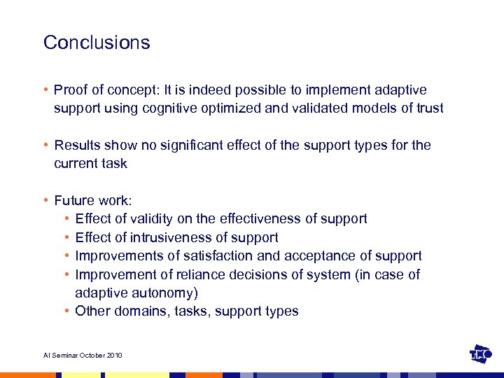 Conclusions • Proof of concept: It is indeed possible to implement adaptive support using