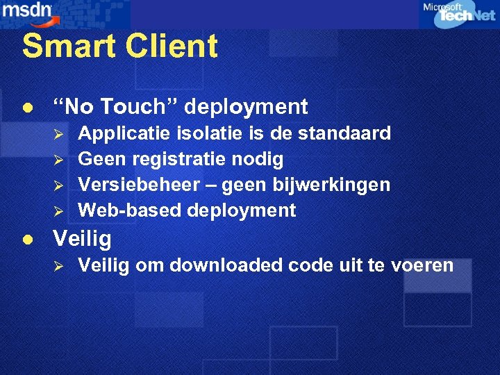 Smart Client l “No Touch” deployment Ø Ø l Applicatie isolatie is de standaard