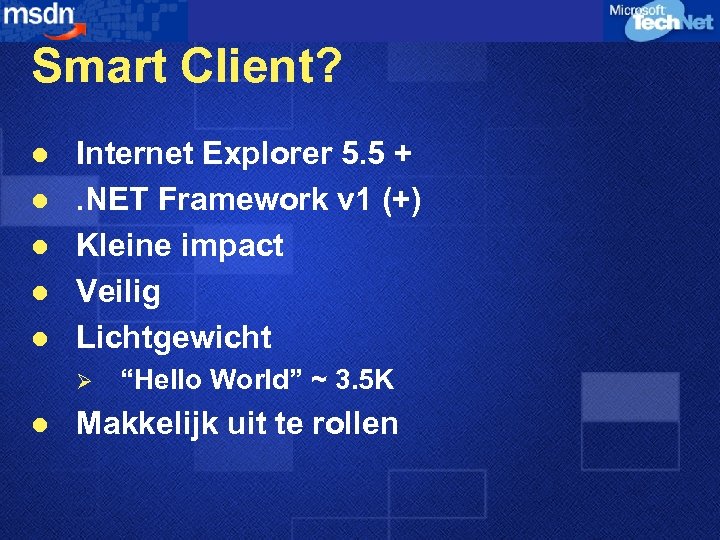 Smart Client? l l l Internet Explorer 5. 5 +. NET Framework v 1