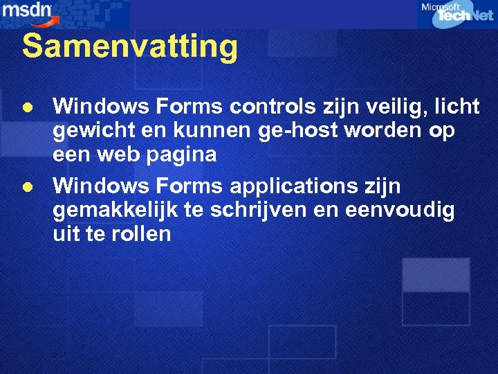 Samenvatting l l Windows Forms controls zijn veilig, licht gewicht en kunnen ge-host worden