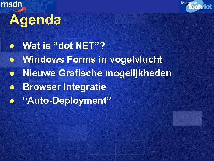 Agenda l l l Wat is “dot NET”? Windows Forms in vogelvlucht Nieuwe Grafische