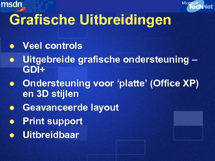 Grafische Uitbreidingen l l l Veel controls Uitgebreide grafische ondersteuning – GDI+ Ondersteuning voor