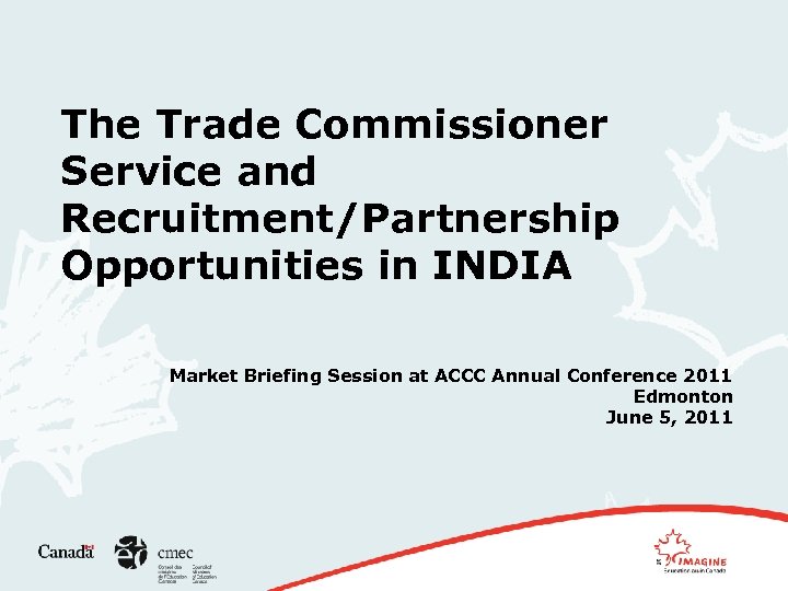 The Trade Commissioner Service and Recruitment/Partnership Opportunities in INDIA Market Briefing Session at ACCC