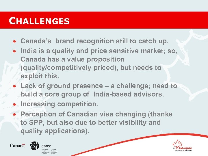 CHALLENGES Canada’s brand recognition still to catch up. India is a quality and price