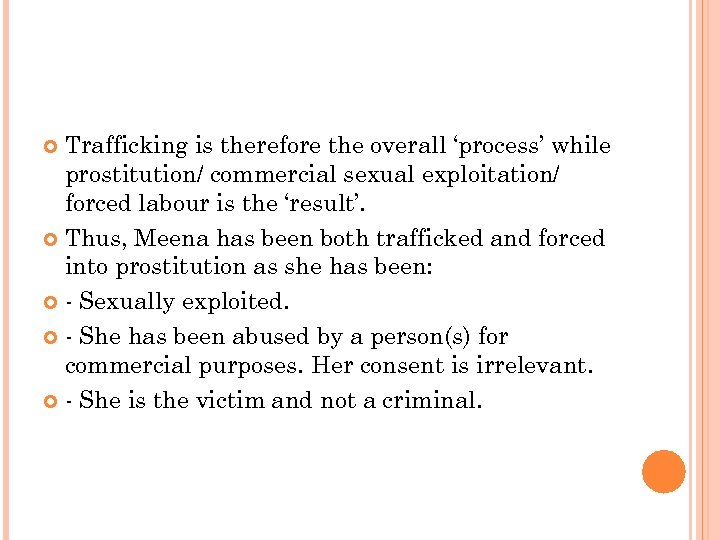 Trafficking is therefore the overall ‘process’ while prostitution/ commercial sexual exploitation/ forced labour is