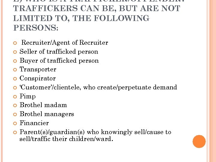E) WHO IS A TRAFFICKER/OFFENDER? TRAFFICKERS CAN BE, BUT ARE NOT LIMITED TO, THE
