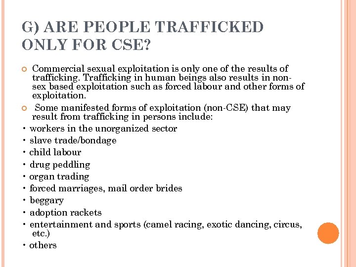 G) ARE PEOPLE TRAFFICKED ONLY FOR CSE? Commercial sexual exploitation is only one of