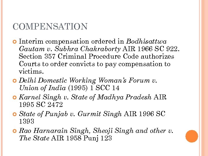 COMPENSATION Interim compensation ordered in Bodhisattwa Gautam v. Subhra Chakraborty AIR 1966 SC 922.