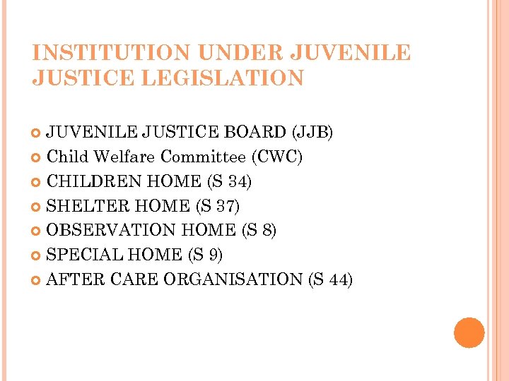 INSTITUTION UNDER JUVENILE JUSTICE LEGISLATION JUVENILE JUSTICE BOARD (JJB) Child Welfare Committee (CWC) CHILDREN