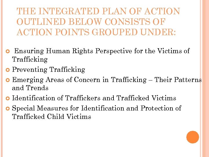 THE INTEGRATED PLAN OF ACTION OUTLINED BELOW CONSISTS OF ACTION POINTS GROUPED UNDER: Ensuring
