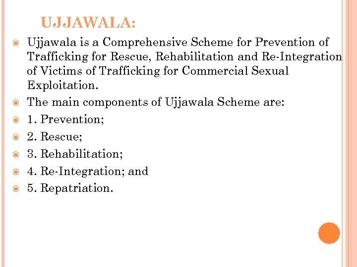 UJJAWALA: Ujjawala is a Comprehensive Scheme for Prevention of Trafficking for Rescue, Rehabilitation and
