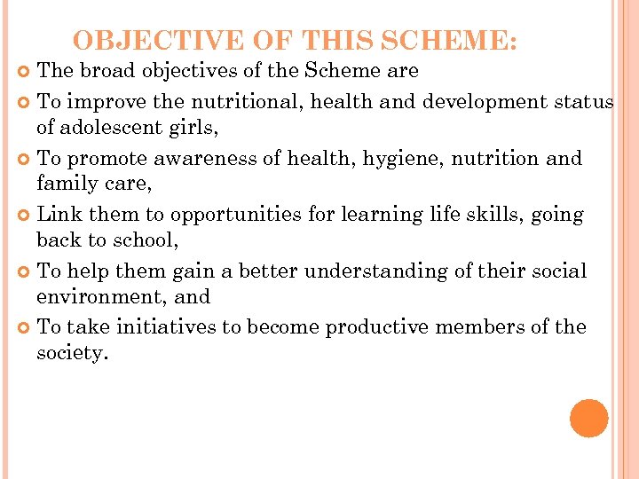 OBJECTIVE OF THIS SCHEME: The broad objectives of the Scheme are To improve the