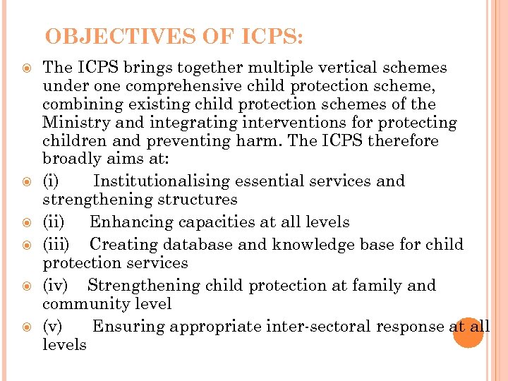 OBJECTIVES OF ICPS: The ICPS brings together multiple vertical schemes under one comprehensive child