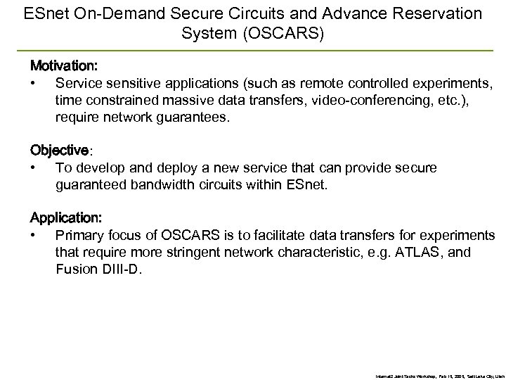 ESnet On-Demand Secure Circuits and Advance Reservation System (OSCARS) Motivation: • Service sensitive applications