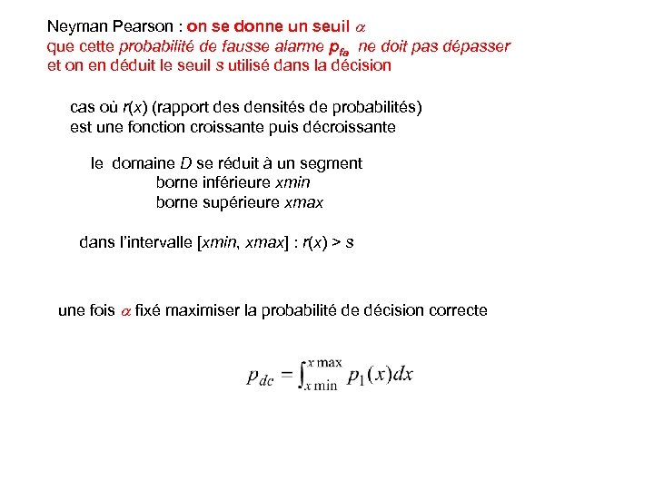 Neyman Pearson : on se donne un seuil a que cette probabilité de fausse