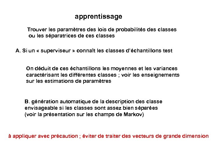 apprentissage Trouver les paramètres des lois de probabilités des classes ou les séparatrices de