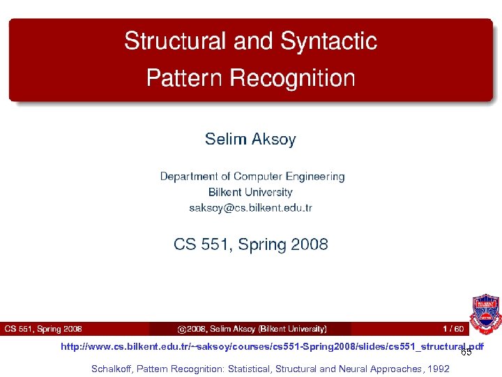 http: //www. cs. bilkent. edu. tr/~saksoy/courses/cs 551 -Spring 2008/slides/cs 551_structural. pdf 65 Schalkoff, Pattern