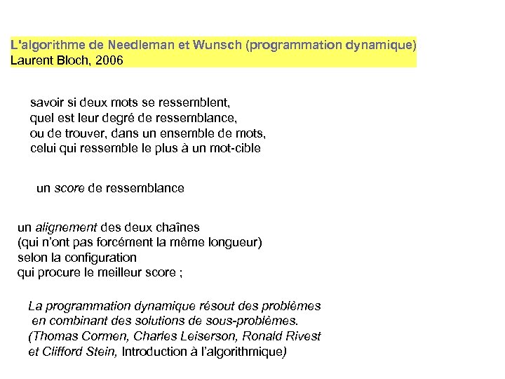 L'algorithme de Needleman et Wunsch (programmation dynamique) Laurent Bloch, 2006 savoir si deux mots