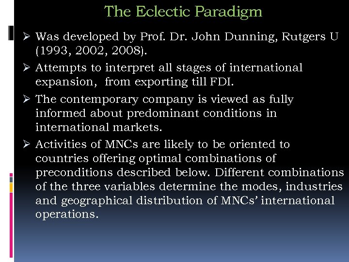 The Eclectic Paradigm Ø Was developed by Prof. Dr. John Dunning, Rutgers U (1993,