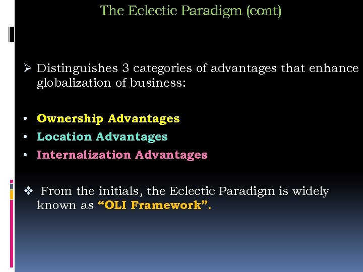 The Eclectic Paradigm (cont) Ø Distinguishes 3 categories of advantages that enhance globalization of