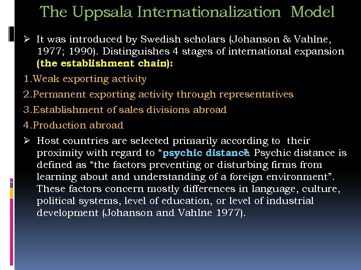 The Uppsala Internationalization Model Ø It was introduced by Swedish scholars (Johanson & Vahlne,