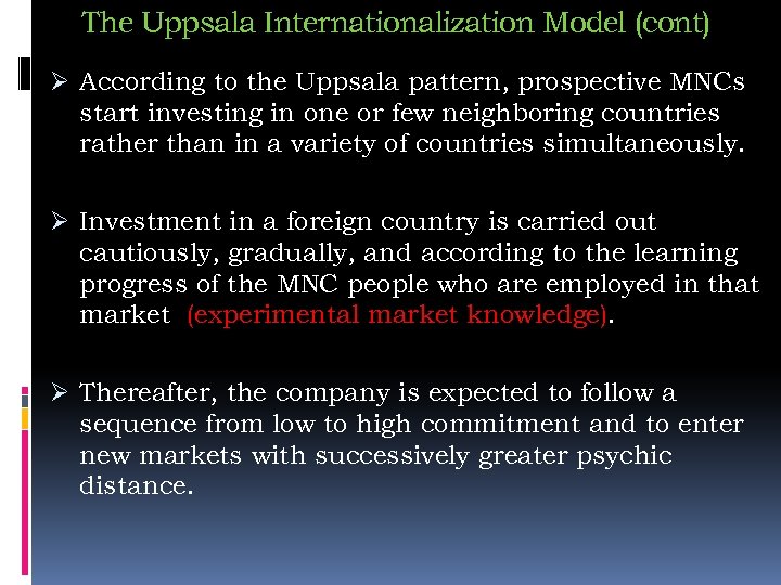 The Uppsala Internationalization Model (cont) Ø According to the Uppsala pattern, prospective MNCs start