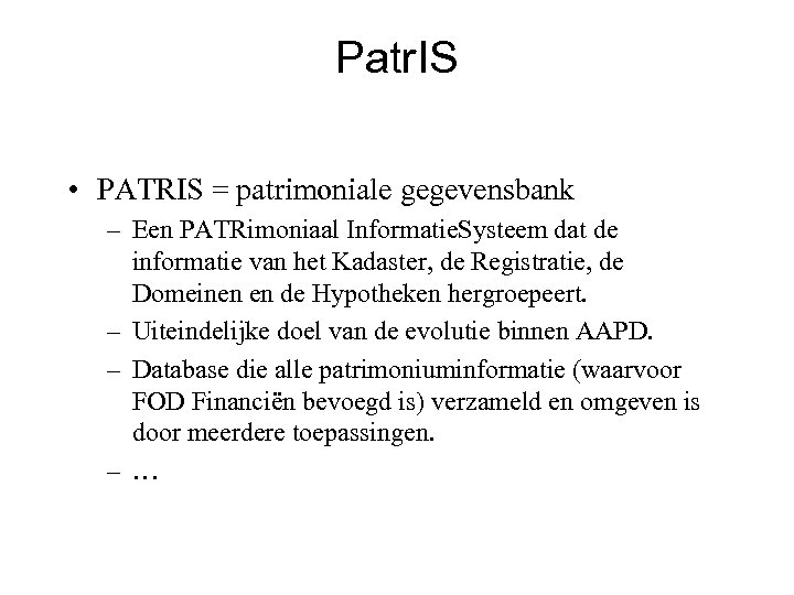 Patr. IS • PATRIS = patrimoniale gegevensbank – Een PATRimoniaal Informatie. Systeem dat de