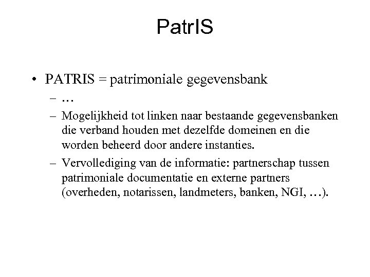 Patr. IS • PATRIS = patrimoniale gegevensbank – … – Mogelijkheid tot linken naar