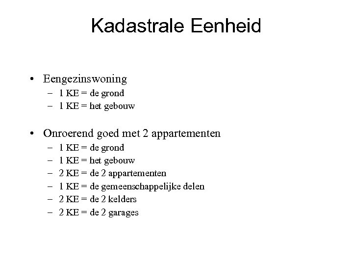 Kadastrale Eenheid • Eengezinswoning – 1 KE = de grond – 1 KE =