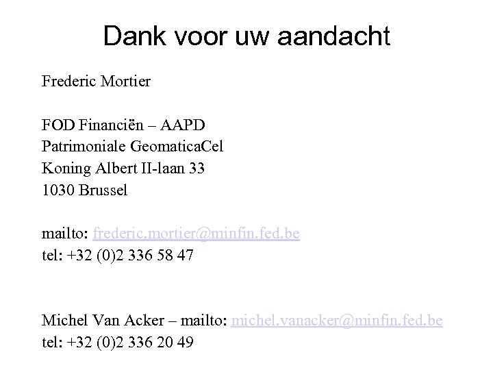 Dank voor uw aandacht Frederic Mortier FOD Financiën – AAPD Patrimoniale Geomatica. Cel Koning