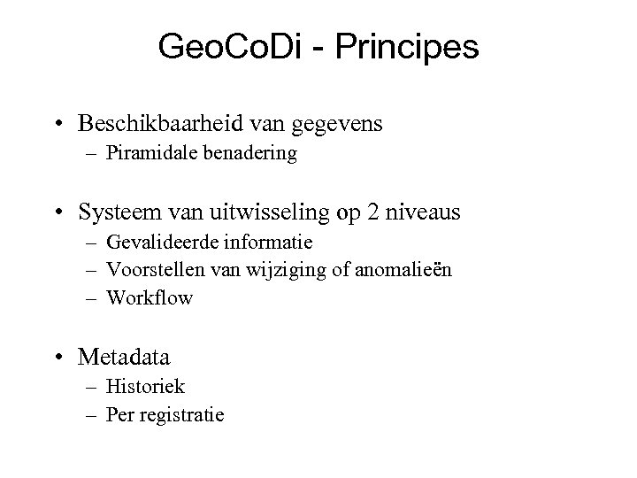 Geo. Co. Di - Principes • Beschikbaarheid van gegevens – Piramidale benadering • Systeem