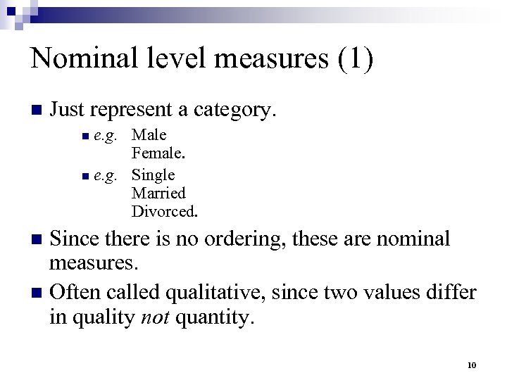 Nominal level measures (1) n Just represent a category. e. g. Male Female. n