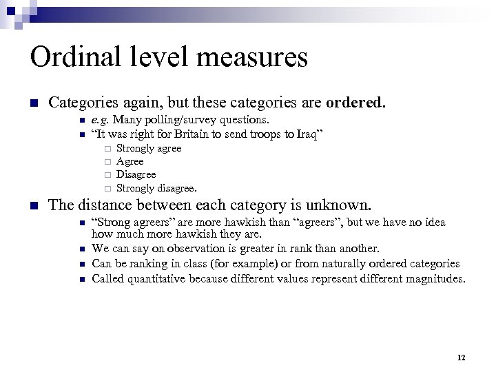 Ordinal level measures n Categories again, but these categories are ordered. n n e.