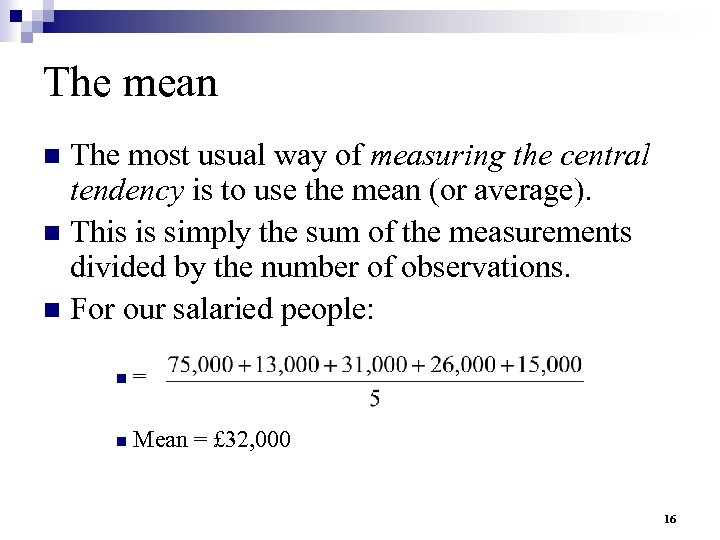 The mean The most usual way of measuring the central tendency is to use