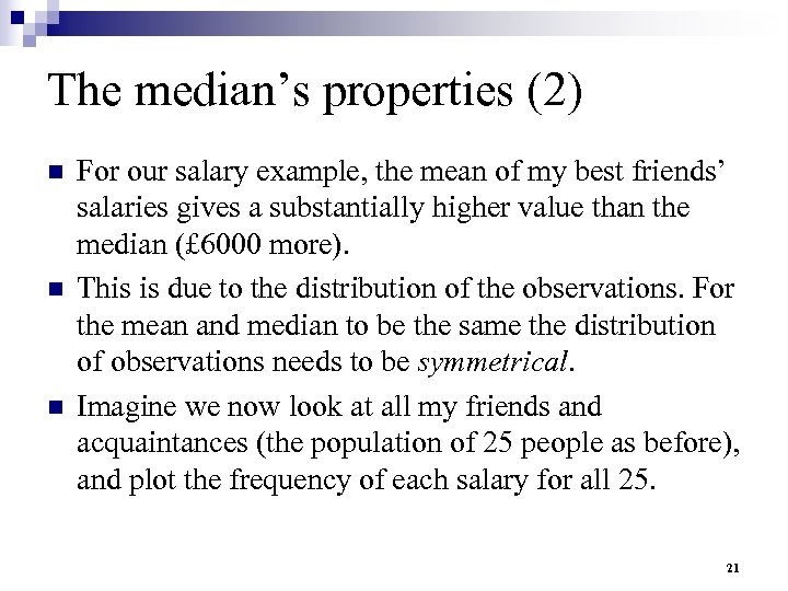 The median’s properties (2) n n n For our salary example, the mean of