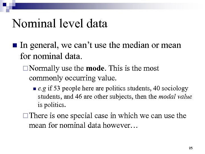 Nominal level data n In general, we can’t use the median or mean for