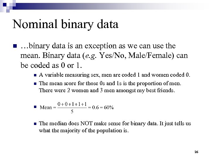 Nominal binary data n …binary data is an exception as we can use the