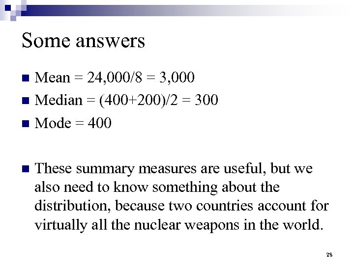 Some answers Mean = 24, 000/8 = 3, 000 n Median = (400+200)/2 =