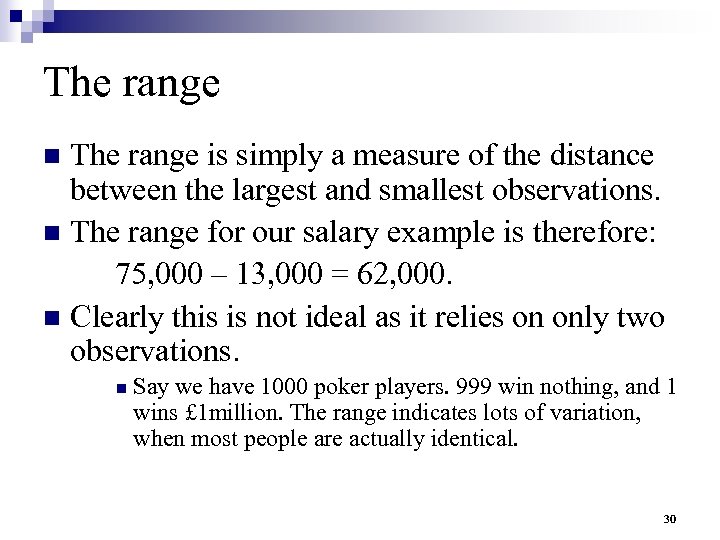 The range is simply a measure of the distance between the largest and smallest