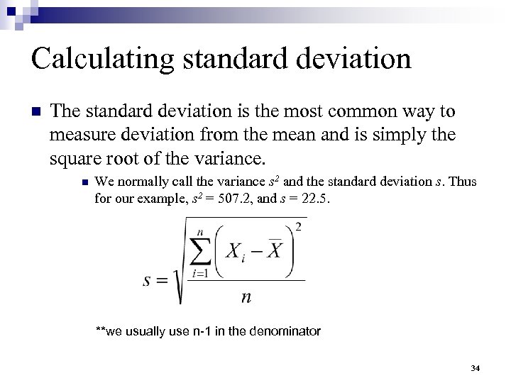 Calculating standard deviation n The standard deviation is the most common way to measure